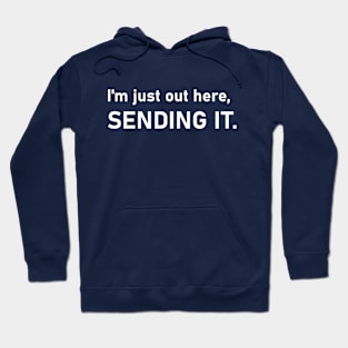 I'm just out here, SENDING IT. Motivation and Inspiration. Hoodie